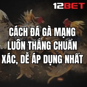Cách Đá Gà Mạng Luôn Thắng
