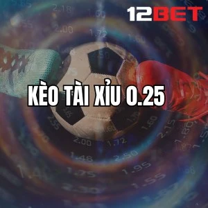Kèo Tài Xỉu 0.25
