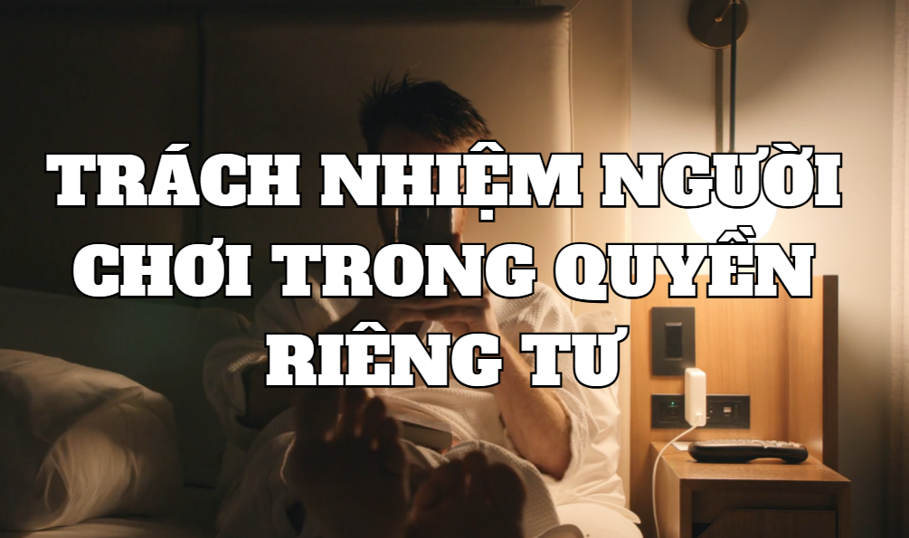 Trách nhiệm người chơi trong quyền riêng tư